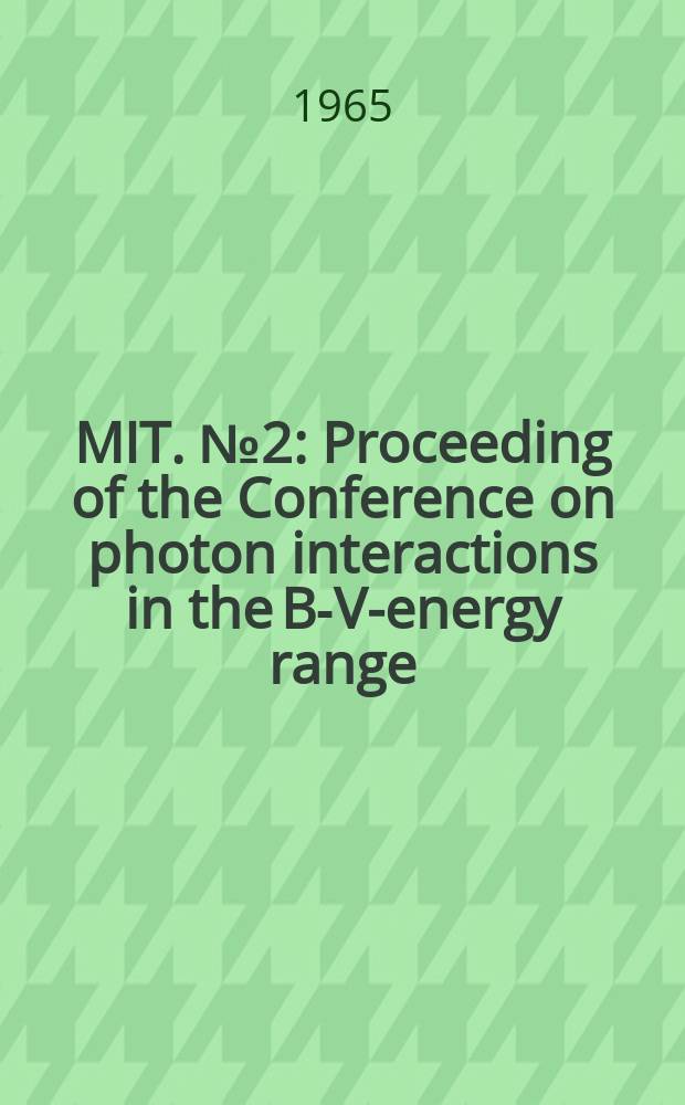 MIT. №2 : Proceeding of the Conference on photon interactions in the B-V-energy range