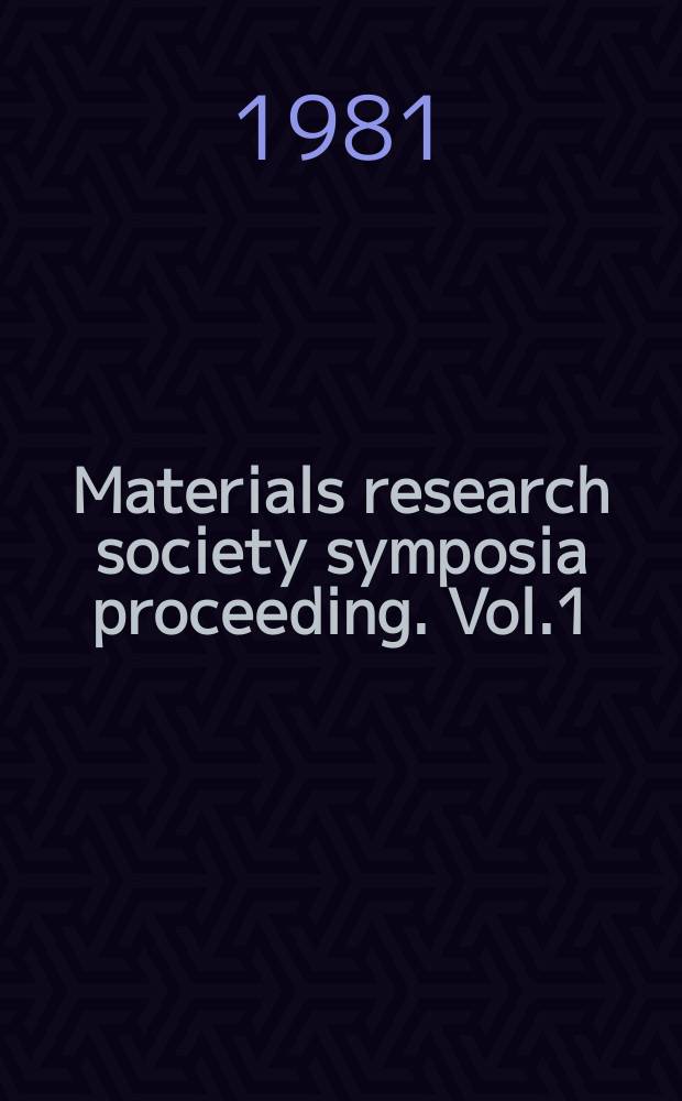 Materials research society symposia proceeding. Vol.1 : Laser and electron-beam solid interactions and materials processing
