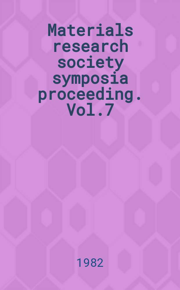 Materials research society symposia proceeding. Vol.7 : Metastable materials formation by ion implantation