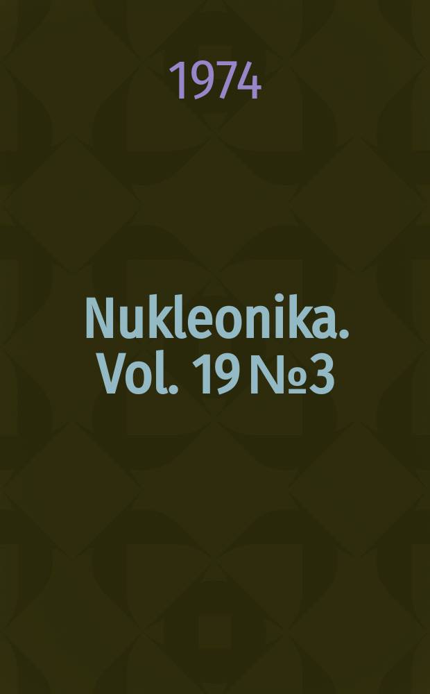 Nukleonika. Vol. 19 №3 : 1973