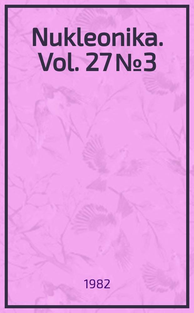 Nukleonika. Vol. 27 №3/4 : Pt. 4