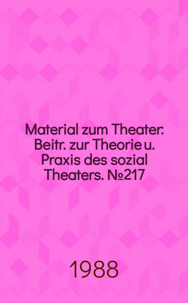 Material zum Theater : Beitr. zur Theorie u. Praxis des sozial Theaters. №217 : (Regie international)