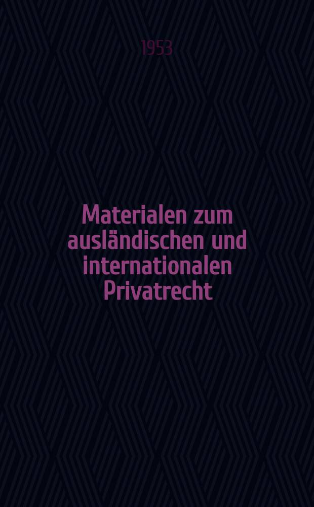 Materialen zum ausländischen und internationalen Privatrecht : Hrsg. vom Max Planck - Institut für ausländisches und internationales Privatrecht. 2 : Quellen des internationalen Privatrechts