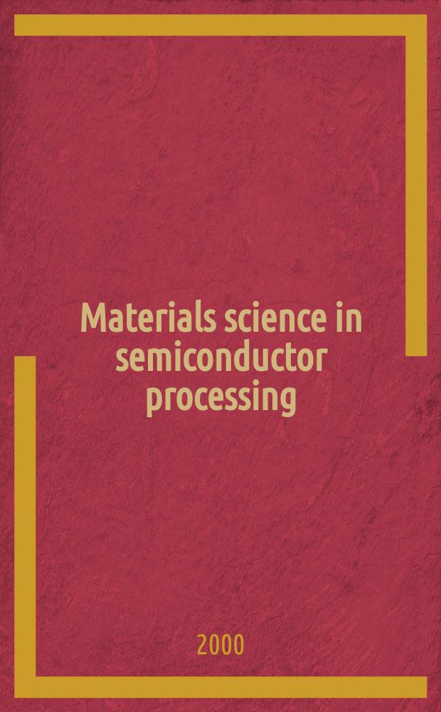 Materials science in semiconductor processing : A sect. of the intern. j. Solid-state electronics. Vol.3, №4 : ENDEAS workshop (1; 1999; Santorini, Greece)
