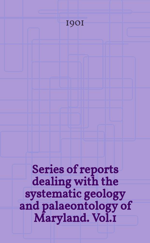 Series of reports dealing with the systematic geology and palaeontology of Maryland. Vol.1 : Eocene