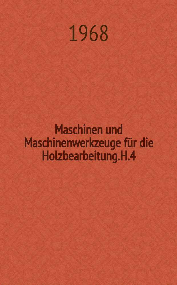 Maschinen und Maschinenwerkzeuge f&uuml;r die Holzbearbeitung. H.4 : Maschinen zum Verbinden von Werkst&uuml;cken