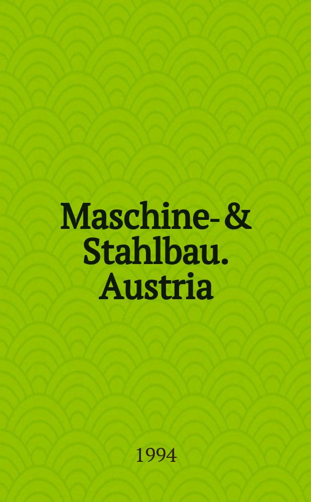 Maschinen- & Stahlbau. Austria : Organ des Fachverbandes der Maschinen- und Stahlbau Industrie Österreichs. H.36 1994, №7/8 : №7/8: (Machine tools)