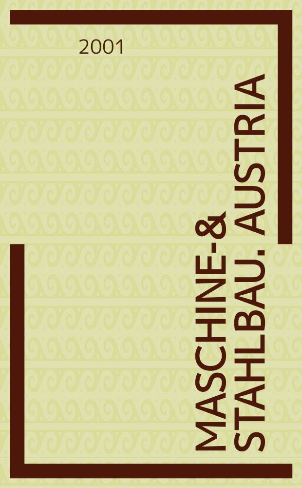 Maschinen- & Stahlbau. Austria : Organ des Fachverbandes der Maschinen- und Stahlbau Industrie &Ouml;sterreichs. H.43 2001, №6
