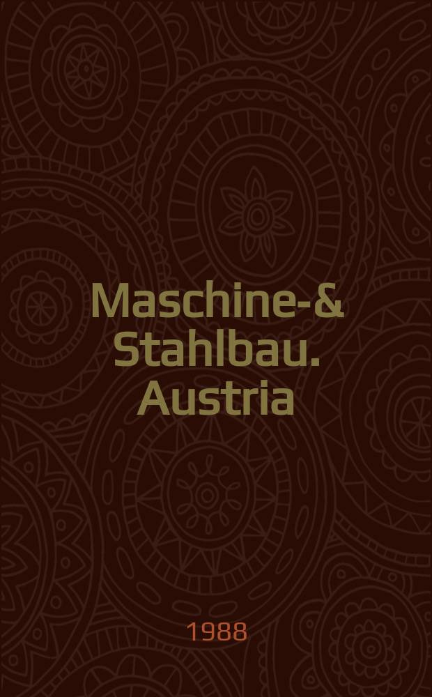 Maschinen- & Stahlbau. Austria : Organ des Fachverbandes der Maschinen- und Stahlbau Industrie &Ouml;sterreichs. Jg.30 1988, H.1/2 : (Civil engineering)