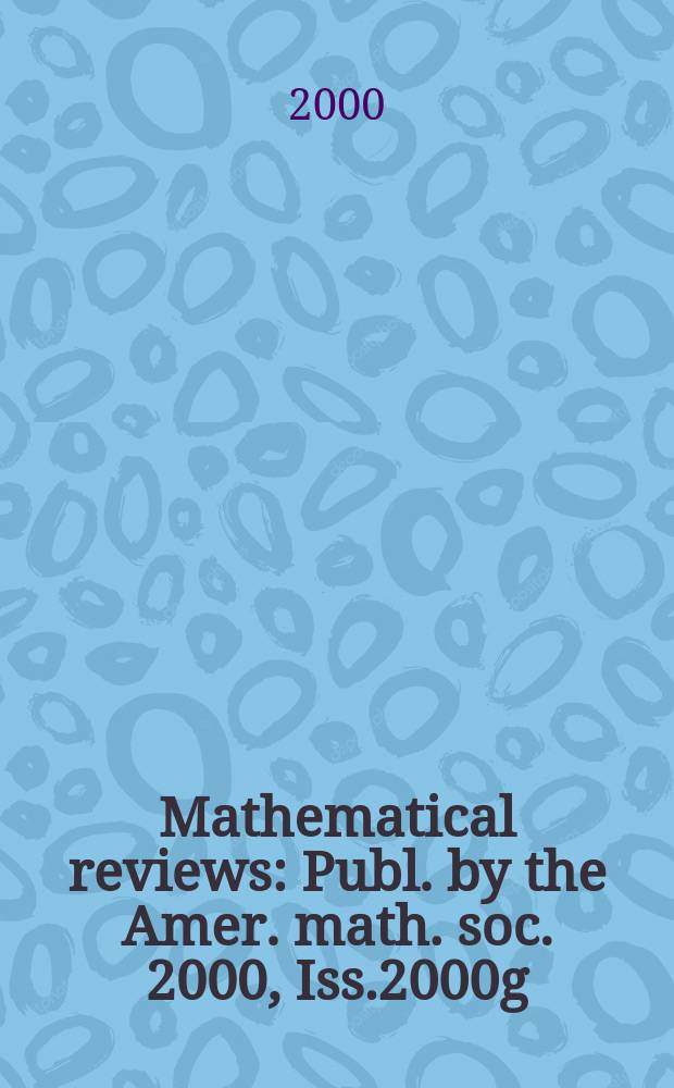 Mathematical reviews : Publ. by the Amer. math. soc. 2000, Iss.2000g