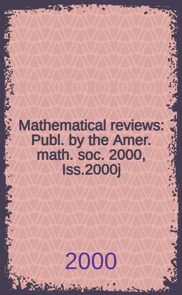 Mathematical reviews : Publ. by the Amer. math. soc. 2000, Iss.2000j