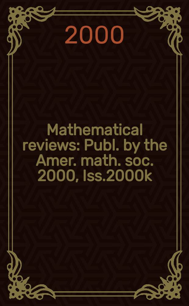 Mathematical reviews : Publ. by the Amer. math. soc. 2000, Iss.2000k