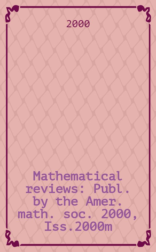 Mathematical reviews : Publ. by the Amer. math. soc. 2000, Iss.2000m