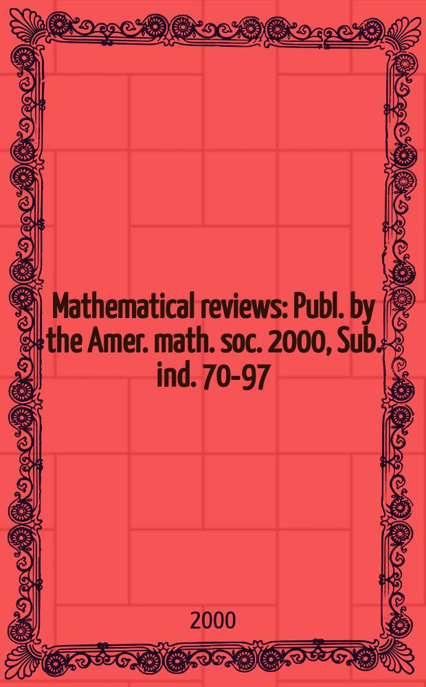Mathematical reviews : Publ. by the Amer. math. soc. 2000, Sub. ind. 70-97