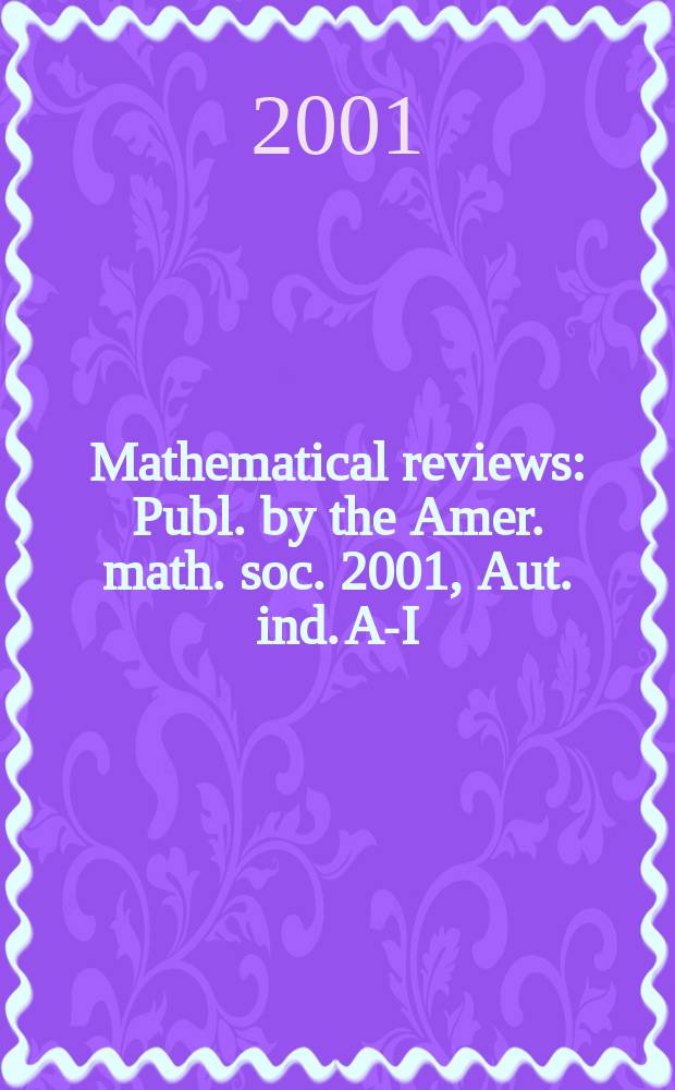 Mathematical reviews : Publ. by the Amer. math. soc. 2001, Aut. ind. A-I