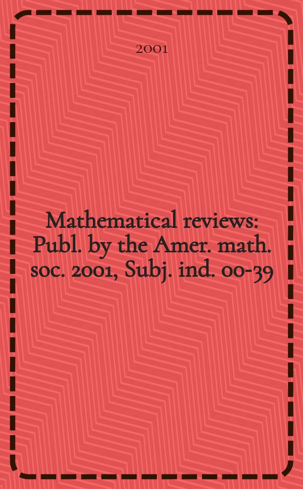 Mathematical reviews : Publ. by the Amer. math. soc. 2001, Subj. ind. 00-39