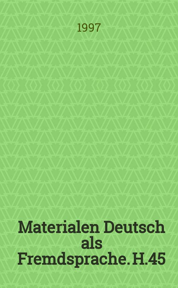 Materialen Deutsch als Fremdsprache. H.45 : "Schnittstelle Didaktik"