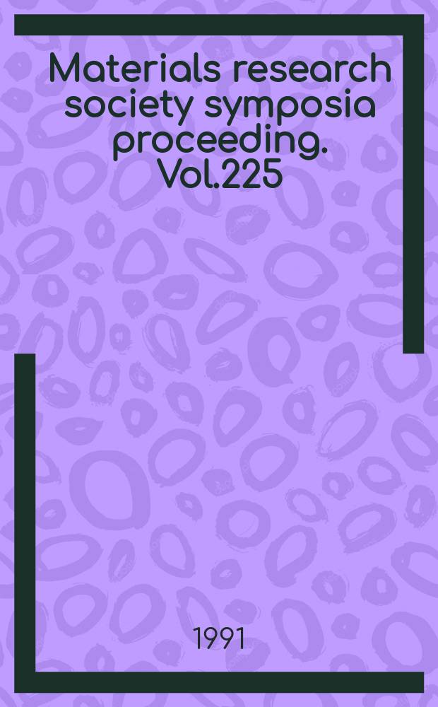 Materials research society symposia proceeding. Vol.225 : Materials reliability issues in microelectronics