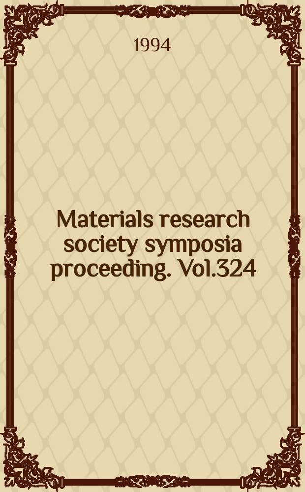 Materials research society symposia proceeding. Vol.324 : Diagnostic techniques for semiconductor materials processing