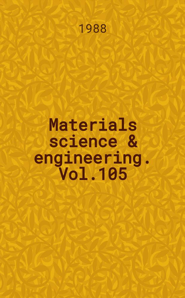 Materials science & engineering. Vol.105/106 : Proceedings of the 3rd International conference on the science of hard materials, Nassau , The Bahams, Nov. 9-13, 1987