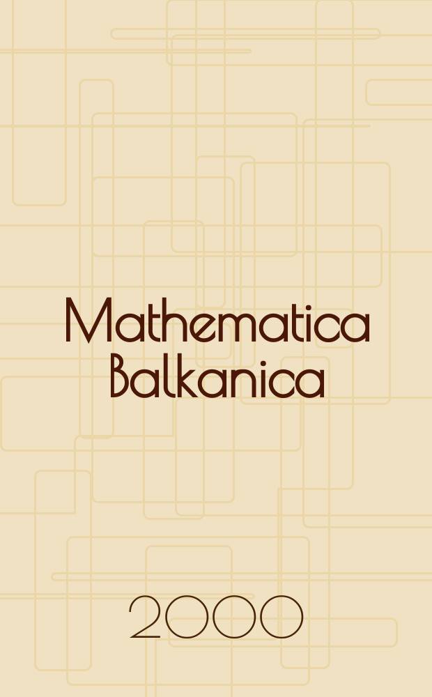 Mathematica Balkanica : A quart publ. by the Bulg. acad. of sciences - Nat. comm. for math. N.S., vol.14, Fasc.1/2