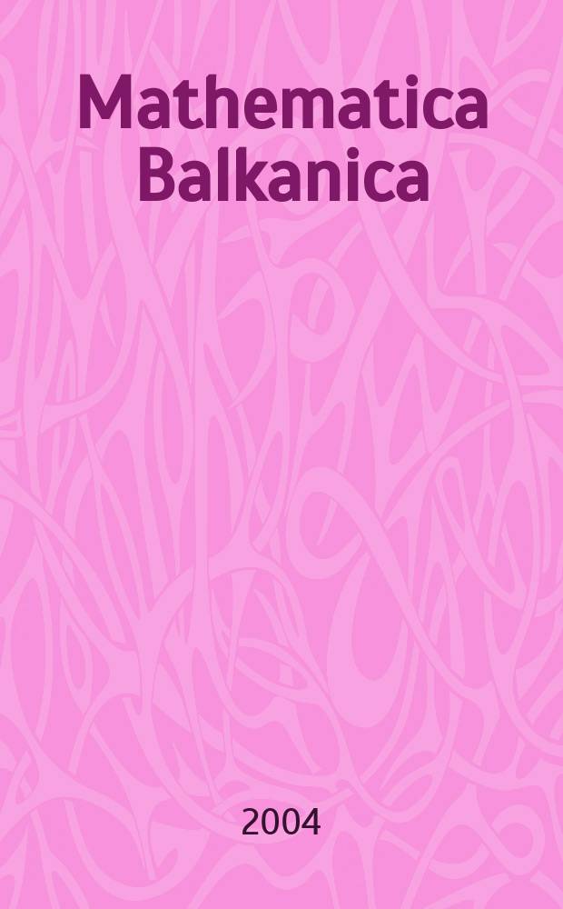 Mathematica Balkanica : A quart publ. by the Bulg. acad. of sciences - Nat. comm. for math. N.S., vol.18, Fasc.1/2