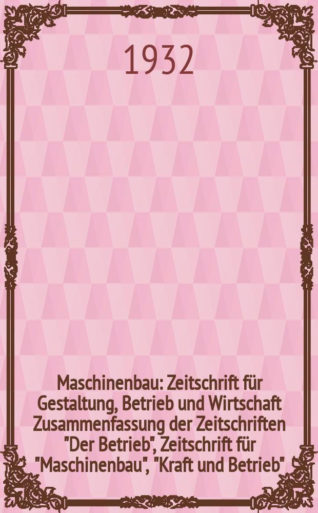 Maschinenbau : Zeitschrift für Gestaltung, Betrieb und Wirtschaft Zusammenfassung der Zeitschriften "Der Betrieb", Zeitschrift für "Maschinenbau", "Kraft und Betrieb", "Zwanglose Mitteilungen des Vereines deutscher Maschinenbau - Anstalten". Bd.11, H.24