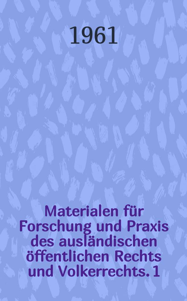 Materialen für Forschung und Praxis des ausländischen öffentlichen Rechts und Volkerrechts. 1 : Internationale Gerichte und Schiedsgerichte