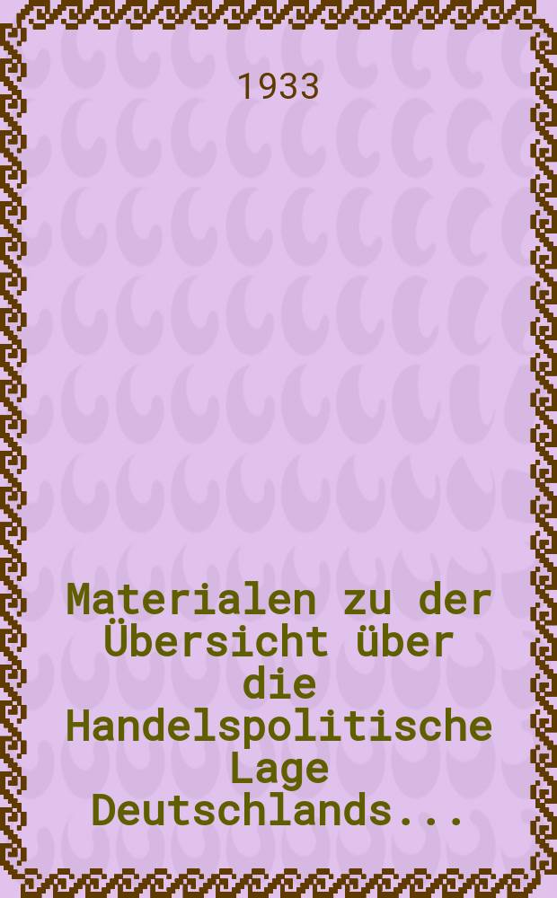 Materialen zu der Übersicht über die Handelspolitische Lage Deutschlands ...