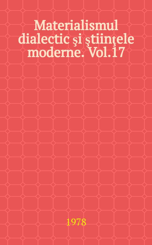 Materialismul dialectic şi ştiinţele moderne. Vol.17 : Concepţii asupra dezvoltării ştiinţei