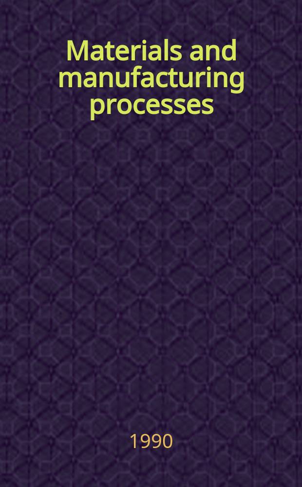 Materials and manufacturing processes : (Formerly Advanced materials and manufacturing processes)