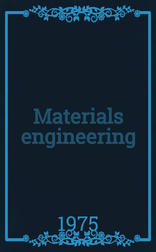 Materials engineering : Formerly "Materials in design engineering". Vol.82, №4 : (Materials selector 76)