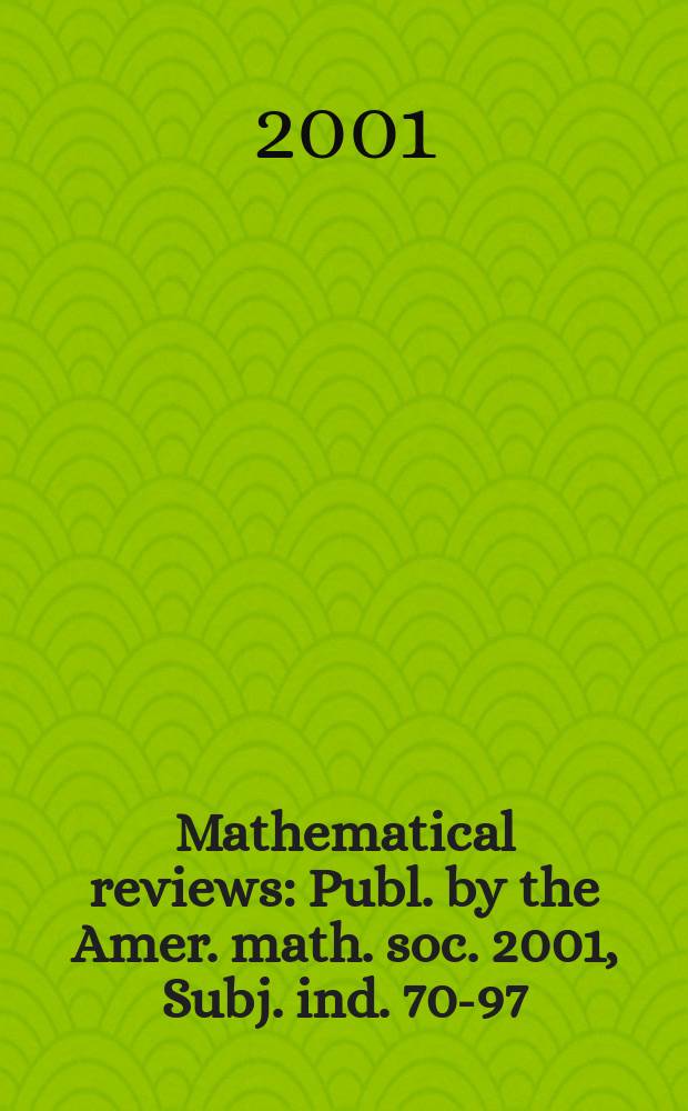 Mathematical reviews : Publ. by the Amer. math. soc. 2001, Subj. ind. 70-97