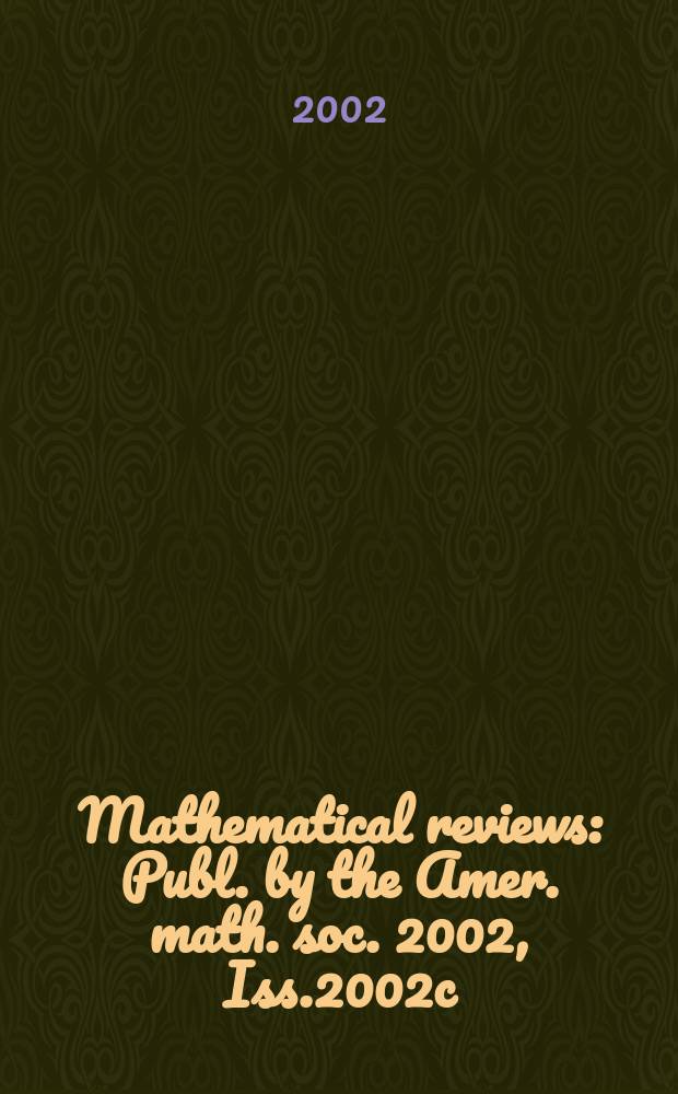 Mathematical reviews : Publ. by the Amer. math. soc. 2002, Iss.2002c