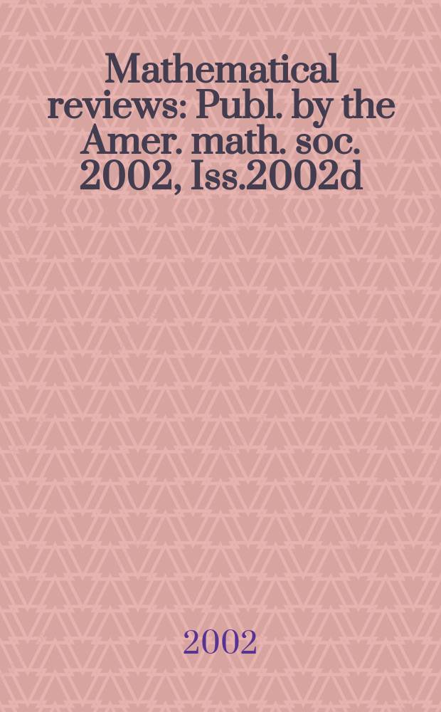 Mathematical reviews : Publ. by the Amer. math. soc. 2002, Iss.2002d