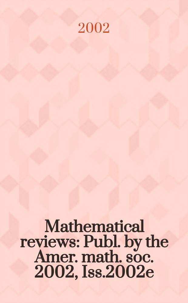 Mathematical reviews : Publ. by the Amer. math. soc. 2002, Iss.2002e