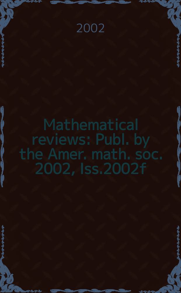 Mathematical reviews : Publ. by the Amer. math. soc. 2002, Iss.2002f