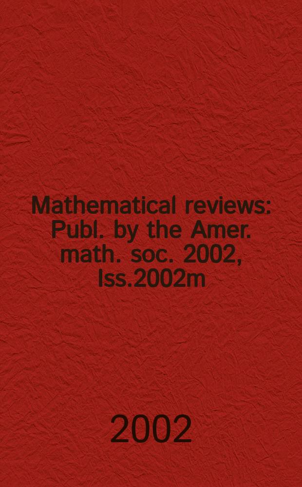 Mathematical reviews : Publ. by the Amer. math. soc. 2002, Iss.2002m