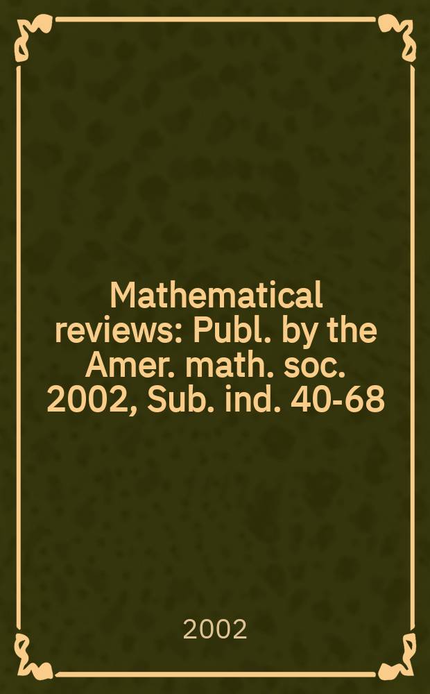 Mathematical reviews : Publ. by the Amer. math. soc. 2002, Sub. ind. 40-68