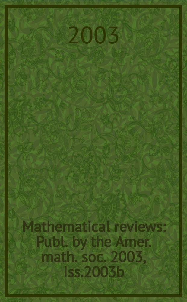 Mathematical reviews : Publ. by the Amer. math. soc. 2003, Iss.2003b