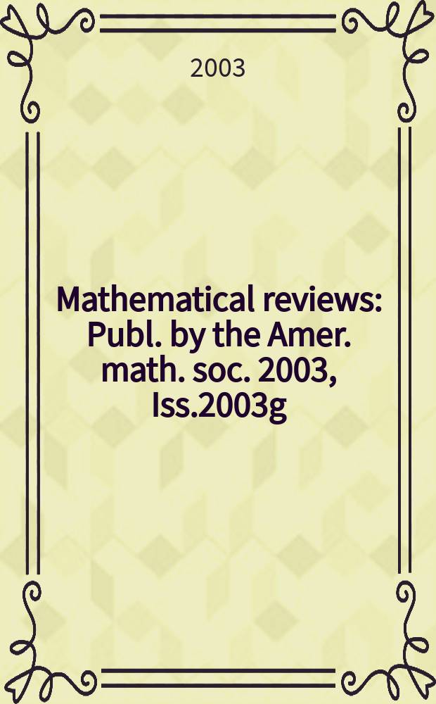 Mathematical reviews : Publ. by the Amer. math. soc. 2003, Iss.2003g