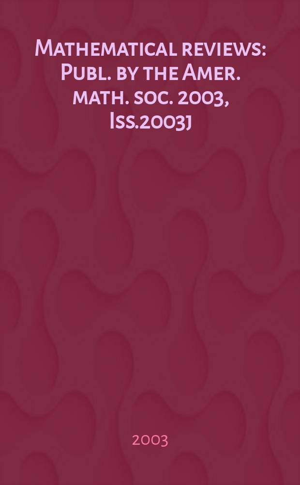 Mathematical reviews : Publ. by the Amer. math. soc. 2003, Iss.2003j