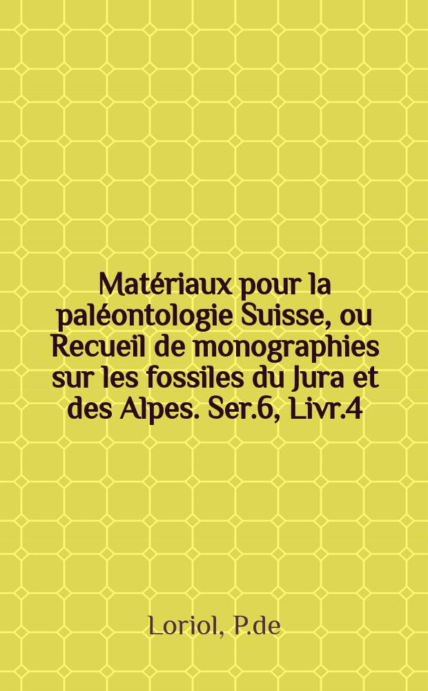 Matériaux pour la paléontologie Suisse, ou Recueil de monographies sur les fossiles du Jura et des Alpes. Ser.6, Livr.4/6 : Description des Échinides des terrains crétacés de la Suisse