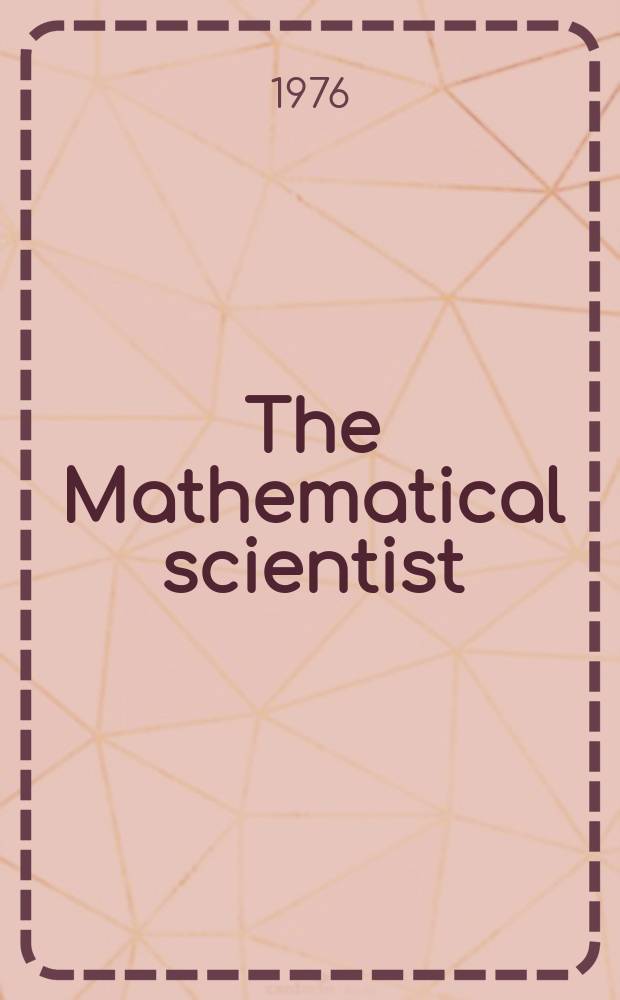 The Mathematical scientist : A j. of the CSIRO Div. of math. a. statistics for the publ. of research of gen. interest, reviews, expository papers, hist. surveys, accounts of applications a. proc. of conf. in the math. sciences