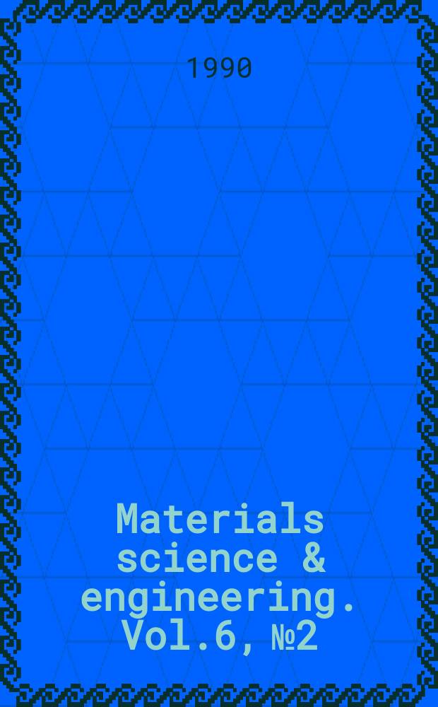 Materials science & engineering. Vol.6, №2/3 : Containing papers from a Special symposium on "Interface science and technology", American crystallographic association annual meeting, Seattle, WA, July 23-29