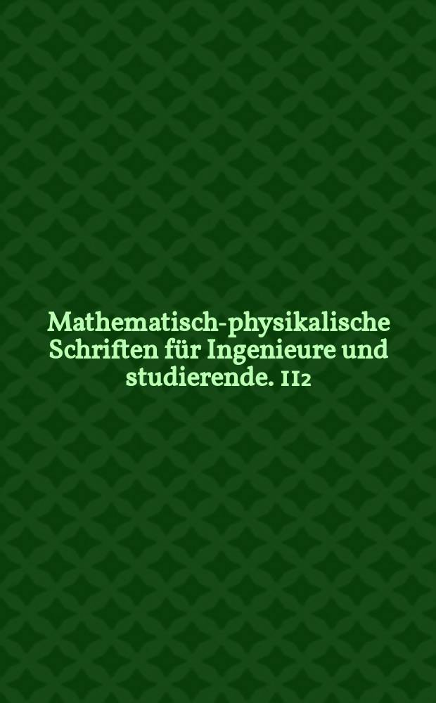 Mathematisch-physikalische Schriften für Ingenieure und studierende. 11₂