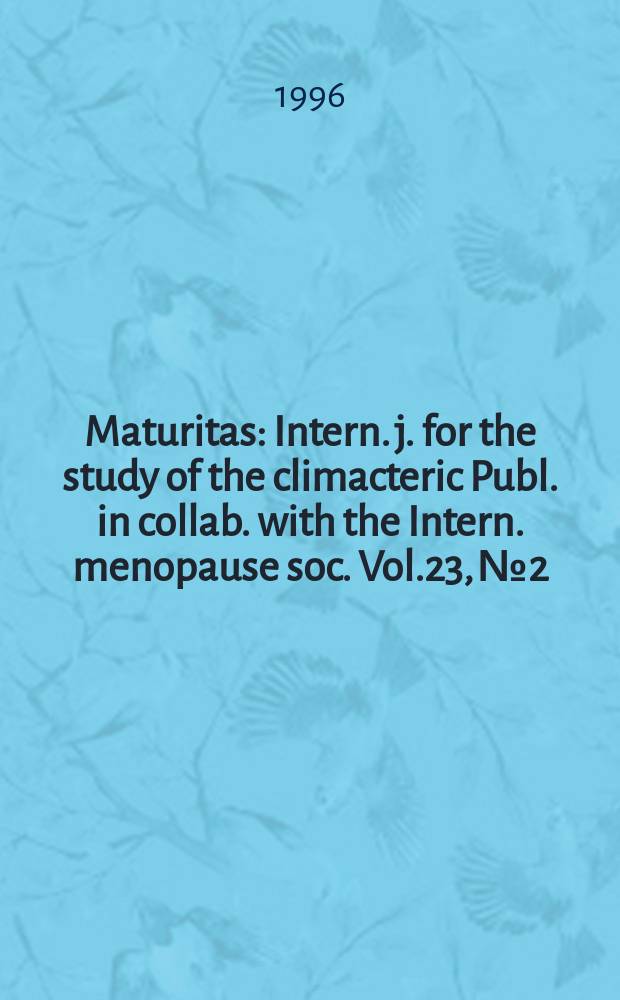 Maturitas : Intern. j. for the study of the climacteric Publ. in collab. with the Intern. menopause soc. Vol.23, №2