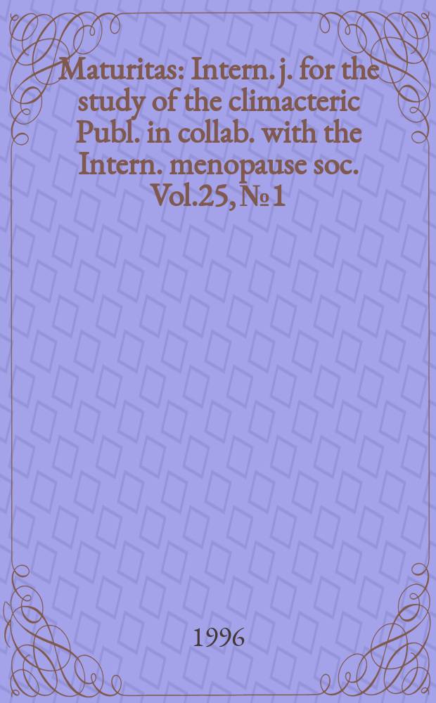 Maturitas : Intern. j. for the study of the climacteric Publ. in collab. with the Intern. menopause soc. Vol.25, №1