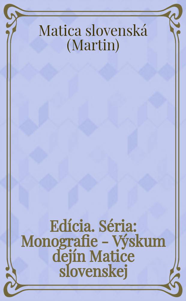 Edícia. Séria: Monografie - Výskum dejín Matice slovenskej : Teória a výskum