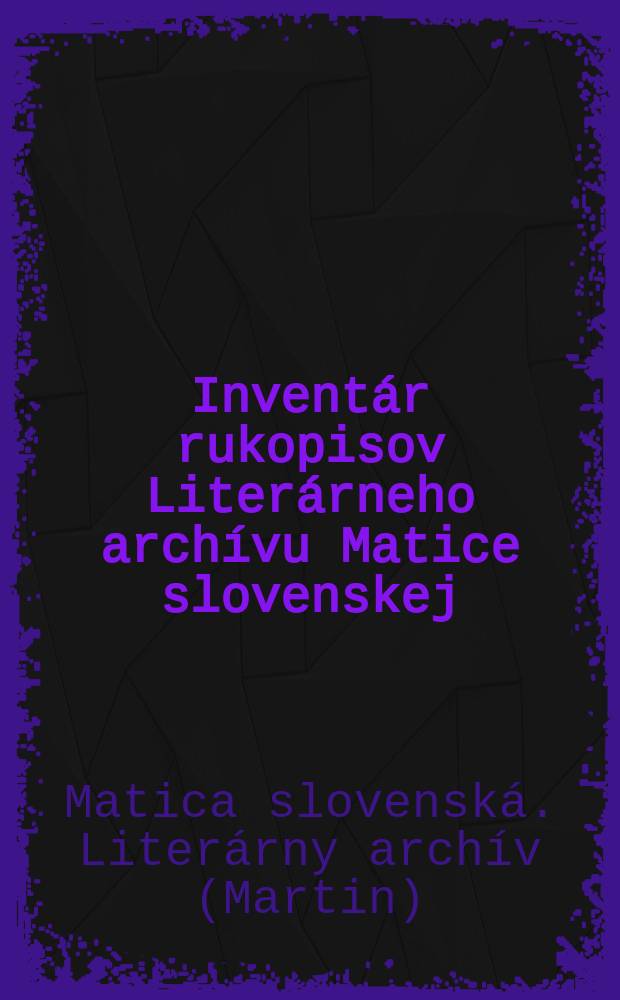 Inventár rukopisov Literárneho archívu Matice slovenskej